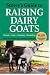 Storey's Guide to Raising Dairy Goats, 4th Edition: Breeds, Care, Dairying, Marketing