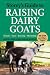 Storey's Guide to Raising Dairy Goats, 4th Edition: Breeds, Care, Dairying, Marketing