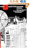 Urban Utopias in the Twentieth Century: Ebenezer Howard, Frank Lloyd Wright, Le Corbusier