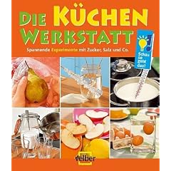 Die K�chen-Werkstatt: Spannende Experimente mit Zucker, Salz und Co