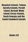 Disputed Islands: Taiwan, Spratly Islands, Perejil Island, Rockall, Wake Island, Cocos Islands, South Georgia and the South Sandwich Islands