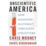 Unscientific America: How Scientific Illiteracy Threatens our Future
