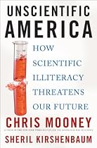 Unscientific America: How Scientific Illiteracy Threatens our Future