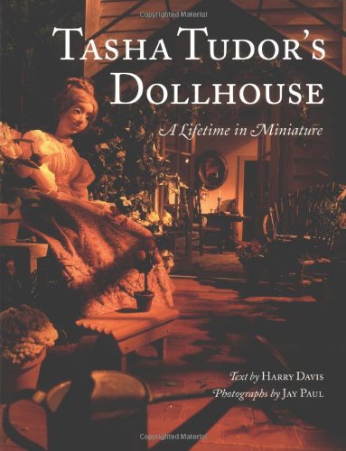 Tasha Tudor's Dollhouse : A Lifetime in Miniature