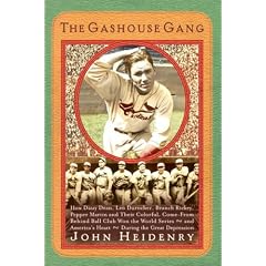 The Gashouse Gang: How Dizzy Dean, Leo Durocher, Branch Rickey, Pepper Martin and Their Colorful, Come-from-behind Ball Club Won the World Series and America's Heart During the Great Depression