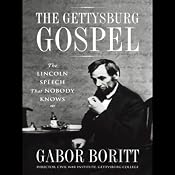The Gettysburg Gospel: The Lincoln Speech that Nobody Knows | [Gabor Boritt]