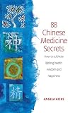 88 Chinese Medicine Secrets: How to cultivate lifelong health, wisdom and happiness
