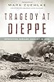 Tragedy at Dieppe: Operation Jubilee, August 19, 1942 (Canadian Battle)
