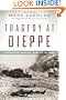 Tragedy at Dieppe: Operation Jubilee, August 19, 1942