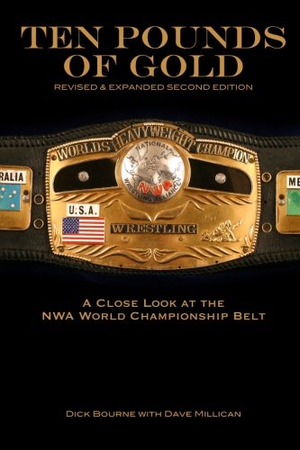ten pounds of gold 2nd edition a close look at the nwa world championship belt