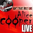 Ain't That Just Like Alice Cooper Live - [The Dave Cash Collection]