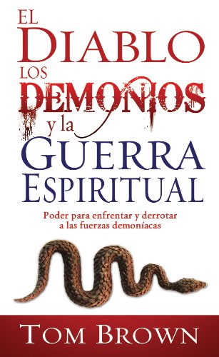 El Diablo, Los Demonios, Y La Guerra Espiritual (Spanish Edition)