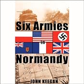 Six Armies in Normandy: From D-Day to the Liberation of Paris | [John Keegan]