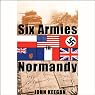 Six Armies in Normandy: From D-Day to the Liberation of Paris