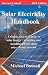 Solar Electricity Handbook 2010 Edition: A Simple, Practical Guide to Solar Energy - Designing and Installing Photovoltaic Solar Electric Systems