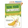 Raw Food Controversies: How to Avoid Common Mistakes That May Sabotage Your Health