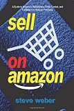 Sell on Amazon: A Guide to Amazons Marketplace, Seller Central, and Fulfillment by Amazon Programs