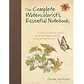 The Complete Watercolorist's Essential Notebook: A treasury of watercolor secrets discovered through decades of painting and experimentation