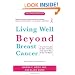 Living Well Beyond Breast Cancer: A Survivor's Guide for When Treatment Ends and the Rest of Your Life Begins