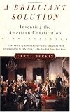 A Brilliant Solution: Inventing the American Constitution