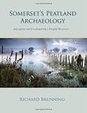 Somerset's peatland archaeology : managing and investigating a fragile resource : the results of the Monuments at Risk in Somerset Peatlands (MARISP) Project