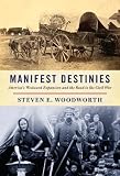 Manifest Destinies: America's Westward Expansion and the Road to the Civil War