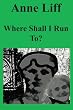 Where Shall I Run To?