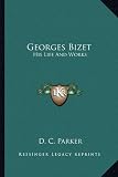 Georges Bizet: His Life And Works