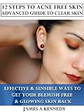 12 Steps to Acne Free Skin - Advanced Guide to Clear Skin