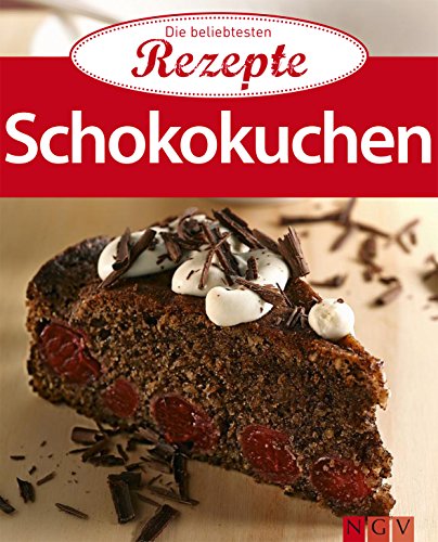 Schokokuchen: Die beliebtesten Rezepte (German Edition)