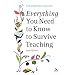 Everything You Need to Know to Survive Teaching (Practical Teaching Guides)