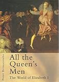All the Queen's men : the world of Elizabeth I
