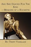 And She Danced for the King: Memoirs of a Rockette