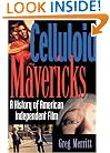 Celluloid Mavericks: A History of American Independent Film Making