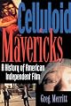 Celluloid Mavericks: A History of American Independent Film Making