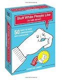 Stuff White People Like (to Talk About): 50 Ways to Start Conversations with Caucasians