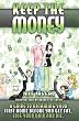 Keep the Money: A guide to obtaining your first home before you get fat, lose your hair and die.