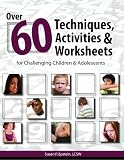 Over 60 Techniques, Activities & Worksheets for Challenging Children & Adolescents