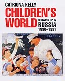 Childrens World: Growing Up in Russia, 1890-1991