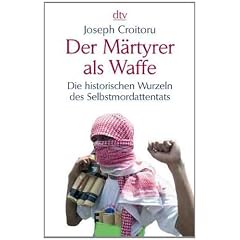 Der M�rtyrer als Waffe: Die historischen Wurzeln des Selbstmordattentats