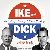 Ike and Dick: Portrait of a Strange Political Marriage | [Jeffrey Frank]