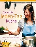 Produkt-Bild: Die echte Jeden-Tag-K&uuml;che: Gut kochen und essen Tag f&uuml;r Tag (Echte K&uuml;chen)