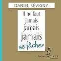 Il ne faut jamais, jamais, jamais se fâcher | Livre audio Auteur(s) : Daniel Sévigny Narrateur(s) : Daniel Sévigny