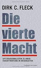 Die vierte Macht: Spitzenjournalisten zu ihrer Verantwortung in Krisenzeiten (Zeitgeschichte)