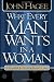 What Every Man Wants In A Woman What Every Woman Wants In A Man