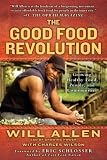 The Good Food Revolution: Growing Healthy Food, People, and Communities