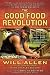 The Good Food Revolution: Growing Healthy Food, People, and Communities