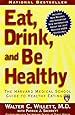 Eat, Drink, and Be Healthy: The Harvard Medical School Guide to Healthy Eating