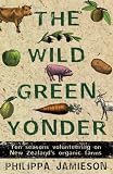 The Wild Green Yonder: Ten Seasons Volunteering on New Zealand's Organic Farms