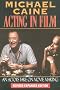 Acting in Film: An Actor's Take on Moviemaking (The Applause Acting Series)